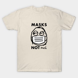 Masks Not Meh Meme PSA T-Shirt